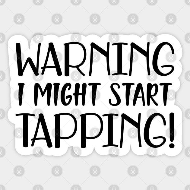 Tap Dancer - Warning I might start tapping Sticker by KC Happy Shop